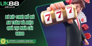 Bí Kíp Chơi Nổ Hũ An Toàn Và Hiệu Quả Tại Nhà Cái UK88
