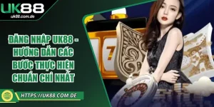 Đăng Nhập UK88 - Hướng Dẫn Các Bước Thực Hiện Chuẩn Chỉ Nhất